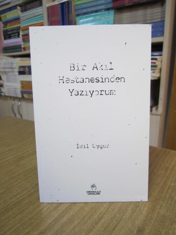 Bir Akıl Hastanesinden Yazıyorum - İdil Uygur