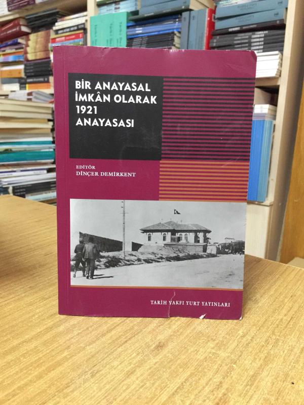 Bir Anayasal İmkan Olarak 1921 Anayasası - Editör: Dinçer Demirkent