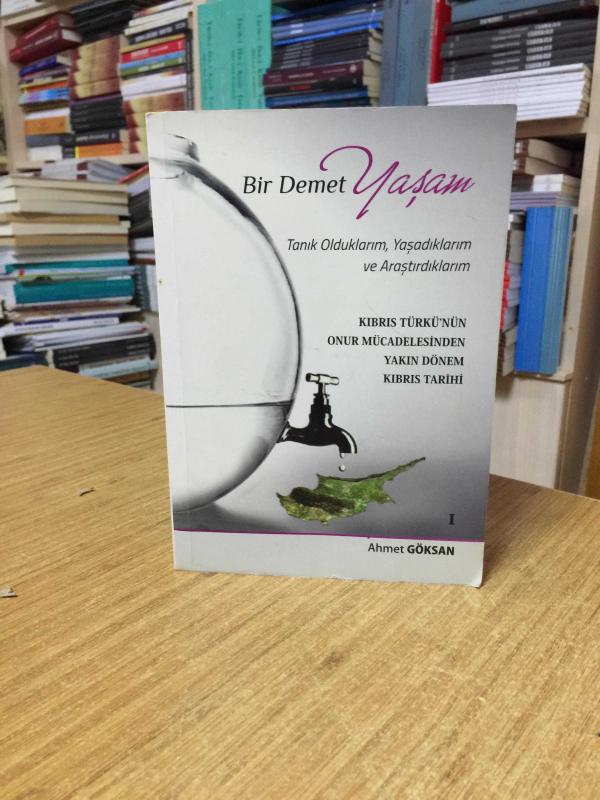 Bir Demet Yaşam (Tanık Olduklarım, Yaşadıklarım ve Araştırdıklarım 1) Kıbrıs Türkü'nün Onur Mücadelesinden Yakın Dönem Kıbrıs Tarihi [İmzalı İthaflı]
