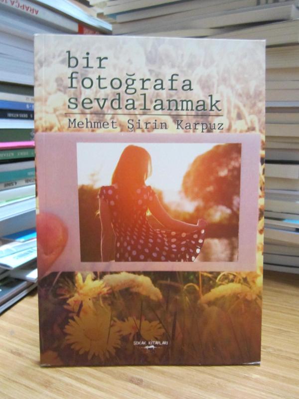 Bir Fotoğrafa Sevdalanmak - Mehmet Şirin Karpuz