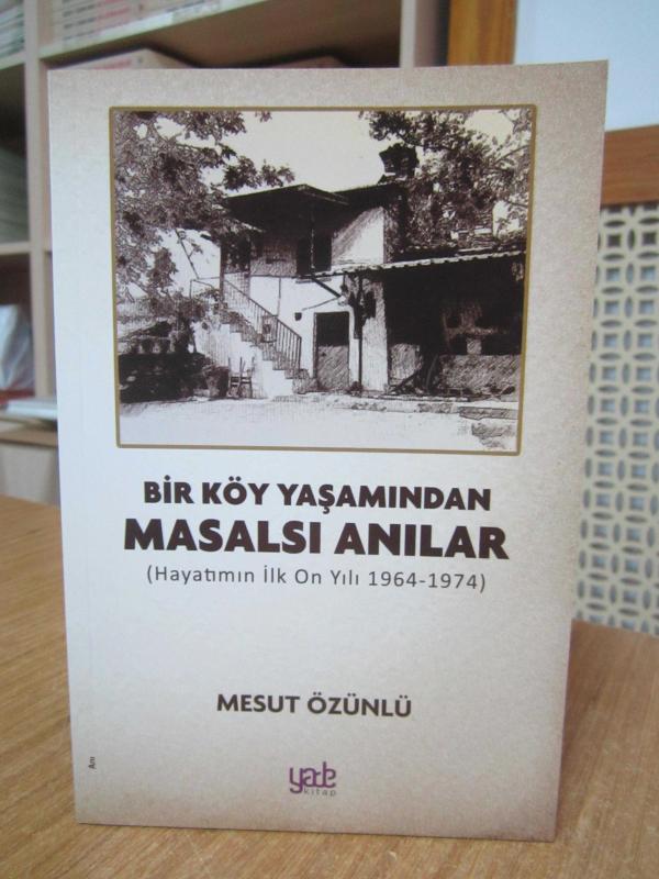 Bir Köy Yaşamından Masalsı Anılar (Hayatımın İlk On Yılı 1964-1974) - Mesut Özünlü