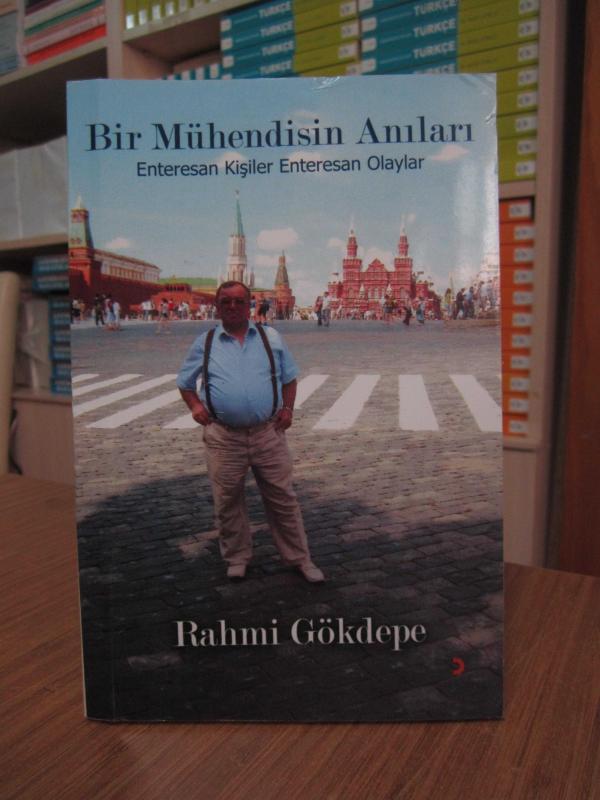 Bir Mühendisin Anıları - Enterasan Kişiler Enterasan Olaylar - Rahmi Gökdepe