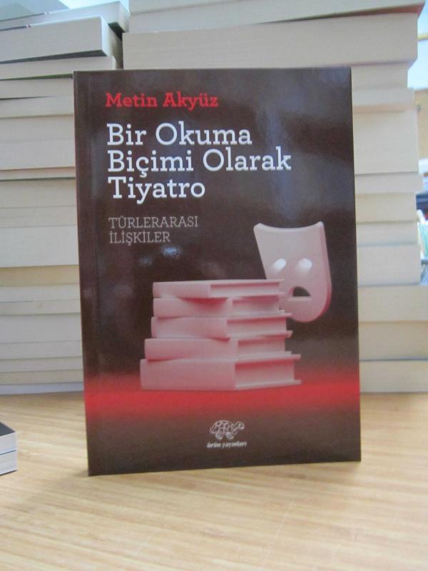 Bir Okuma Biçimi Olarak Tiyatro Türlerarası İlişkiler - Metin Akyüz