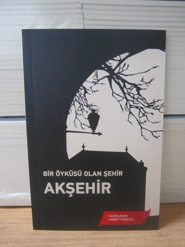 Bir Öyküsü Olan Şehir Akşehir - Hamdi Turşucu