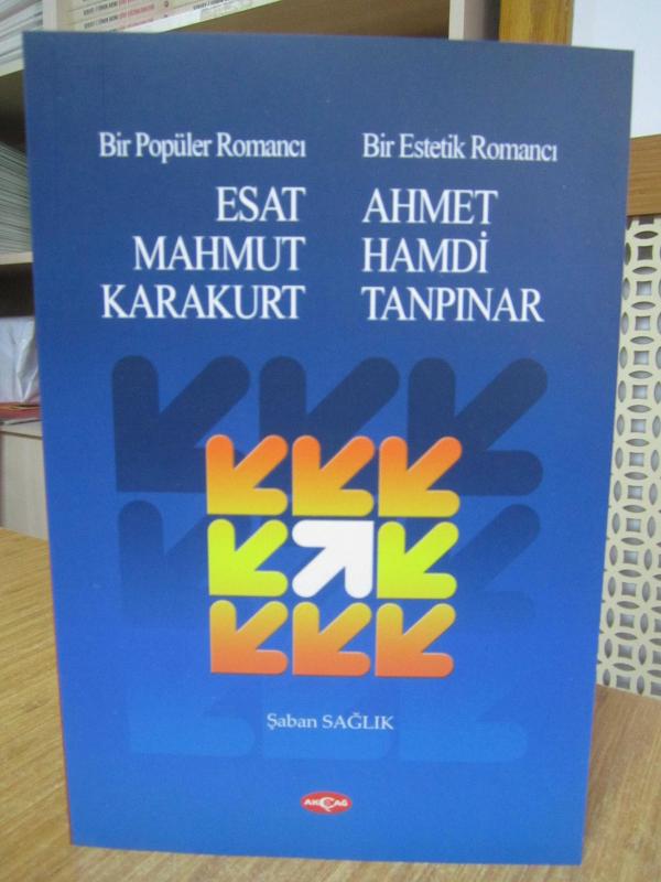 Bir Popüler Romancı Esat Mahmut Karakurt - Bir Estetik Romancı Ahmet Hamdi Tanpınar