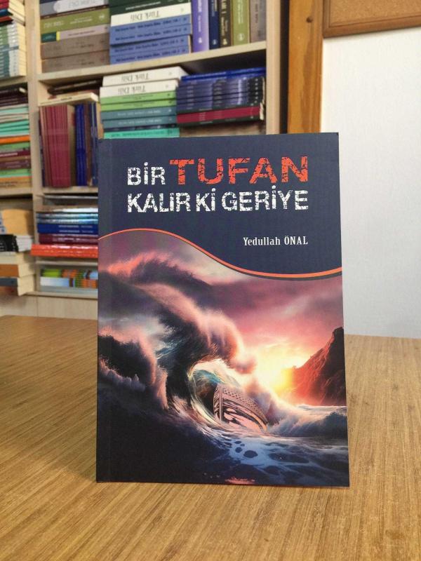 Bir Tufan Kalır Ki Geriye - Yedullah Önal