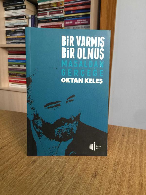Bir Varmış Bir Olmuş Masaldan Gerçeğe - Oktan Keleş