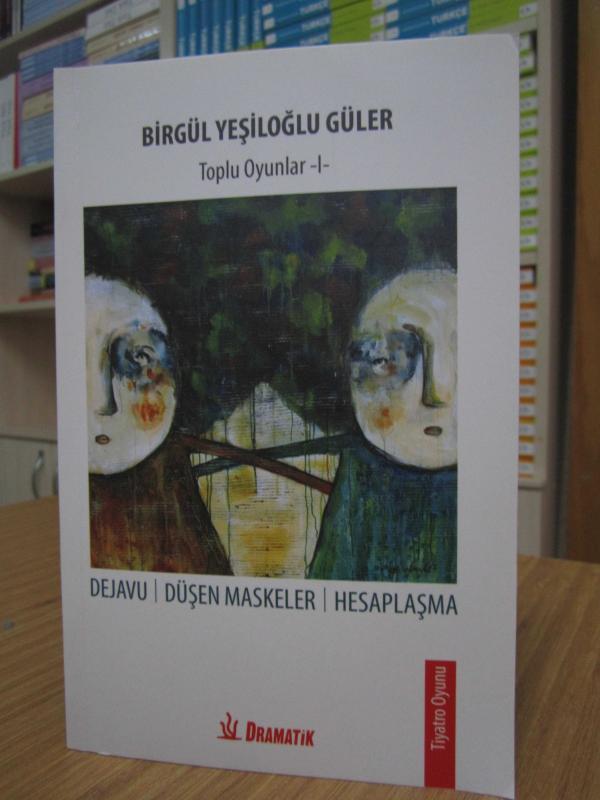 Birgül Yeşiloğlu Güler - Toplu Oyunlar 1: Dejavu - Düşen Maskeler - Hesaplaşma