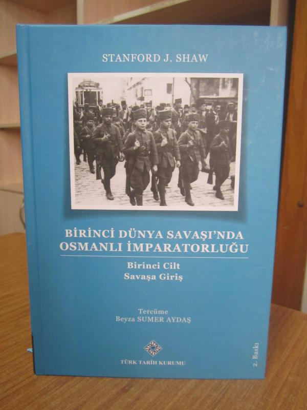 Birinci Dünya Savaşı'nda Osmanlı İmparatorluğu - Birinci Cilt : Savaşa Giriş - Stanford J. Shaw [2.Baskı]