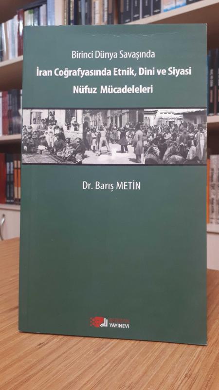 Birinci Dünya Savaşında İran Coğrafyasında Etnik, Dini ve Siyasi Nüfuz Mücadeleleri