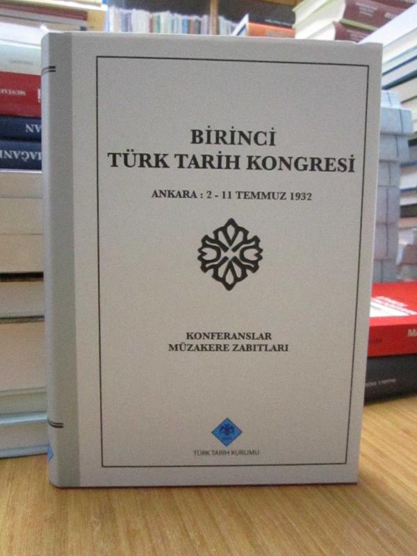 Birinci Türk Tarih Kongresi Ankara : 2 - 11 Temmuz 1932 (Konferanslar - Müzakere Zabıtları)