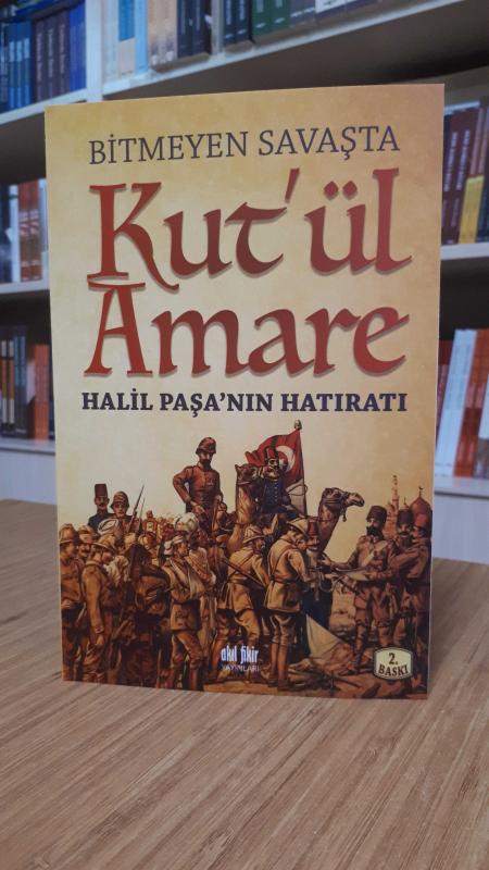 Bitmeyen Savaşta Kut'ül Amare -Halil Paşa'nın Hatıratı-