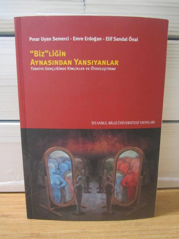 BİZ'LİĞİN AYNASINDAN YANSIYANLAR Türkiye Gençliğinde Kimlikler ve Ötekileştirme - Pınar Uyan Semerci & Emre Erdoğan & Elif Sandal Önal