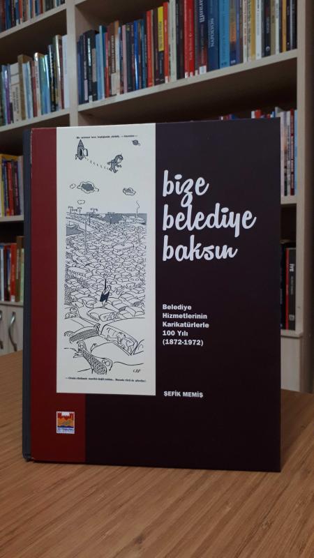 Bize Belediye Baksın-Belediye Hizmetlerinin Karikatürlerle 100 Yılı ( 1872 - 1972 )