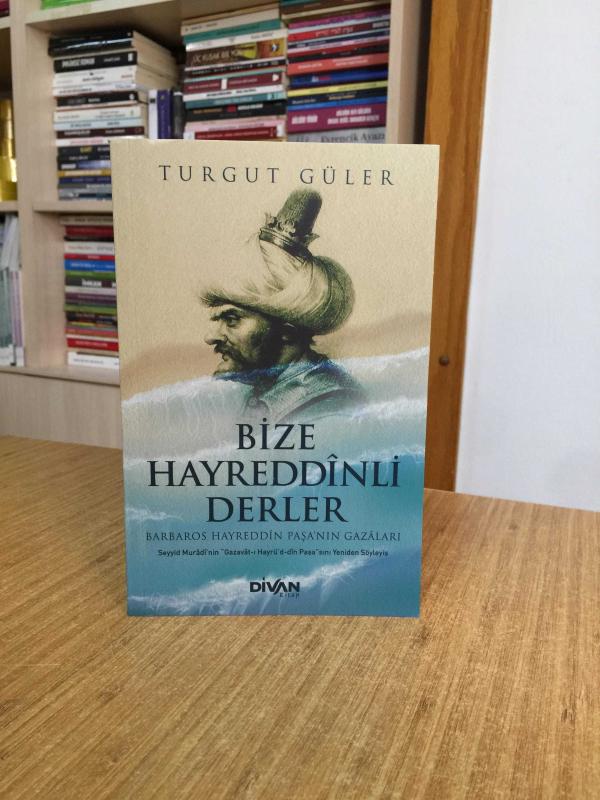 Bize Hayreddinli Derler - Barbaros Hayreddin Paşa'nın Gazaları