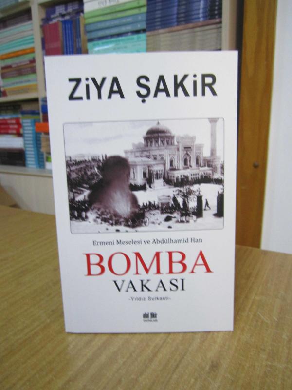 BOMBA VAKASI Yıldız Suikasti Ermeni Meselesi ve Abdülhamid Han - Ziya Şakir