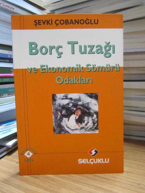 Borç Tuzağı ve Ekonomik Sömürü Odakları - Şevki Çobanoğlu