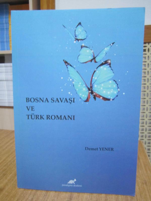 Bosna Savaşı ve Türk Romanı (Oluşumsal Yapısalcı Eleştiri Yöntemiyle)- Demet Yener