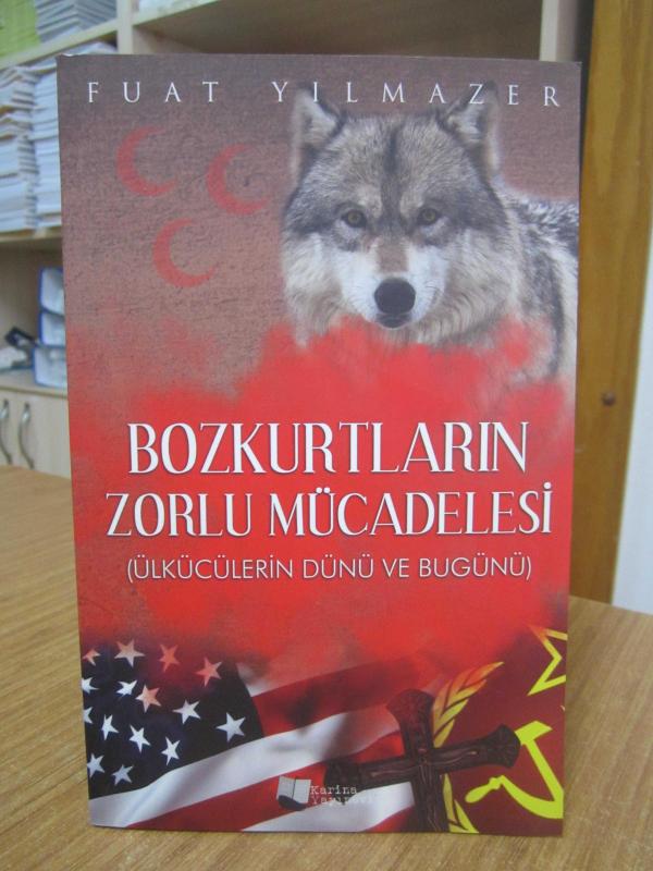 Bozkurtların Zorlu Mücadelesi Ülkücülerin Dünü ve Bugünü - Fuat Yılmazer