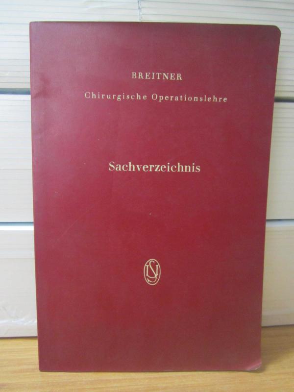 BREITNER Chirurgische Operationslehre Sachverzeichnis - Sachverzeichnis zu den Banden I bis IV/2. Teil - 1959