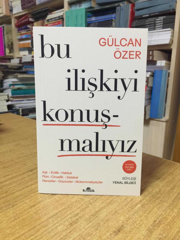 Bu İlişkiyi Konuşmalıyız - Gülcan Özer / Söyleşi: Yenal Bilgici