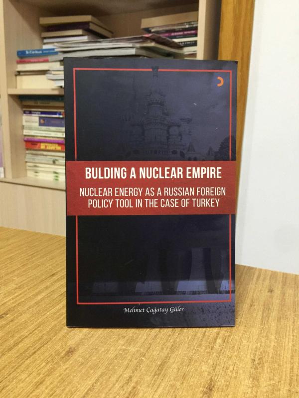 Building A Nuclear Empire Nuclear Energy As A Russian Foreign Policy Tool In The Case of Turkey