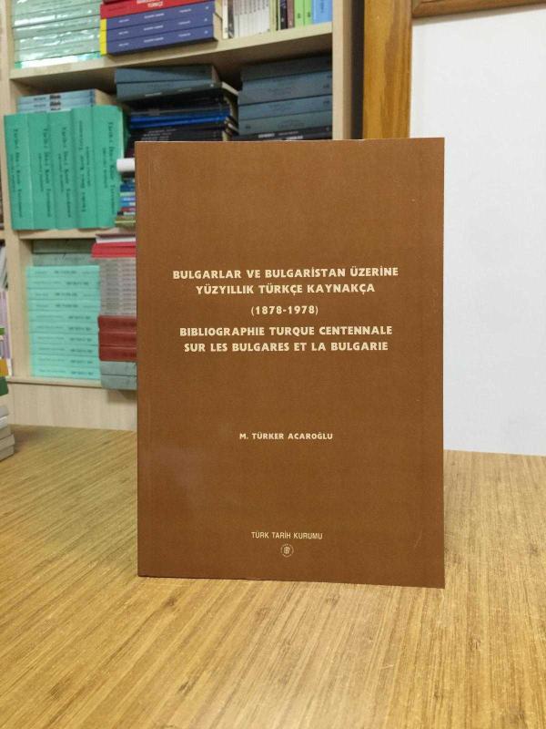 Bulgarlar ve Bulgaristan Üzerine Yüzyıllık Türkçe Kaynakça (1878-1978) - Karton Kapak