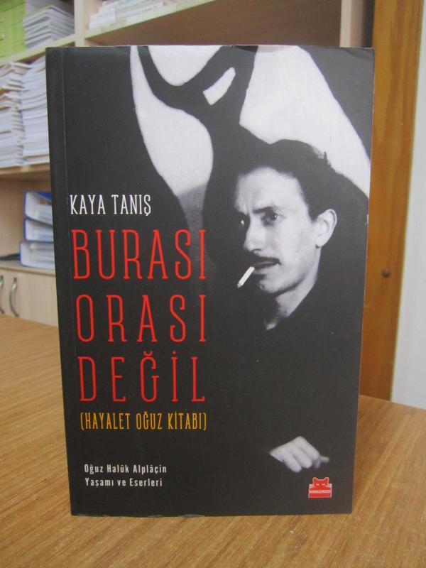 Burası Orası Değil Hayalet Oğuz Kitabı Oğuz Haluk Alplaçin Yaşamı ve Eserleri