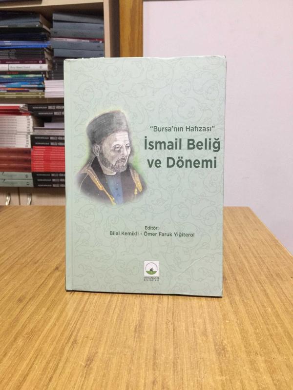 Bursa'nın Hafızası İsmail Beliğ ve Dönemi - Editör: Bilal Kemikli & Ömer Faruk Yiğiterol