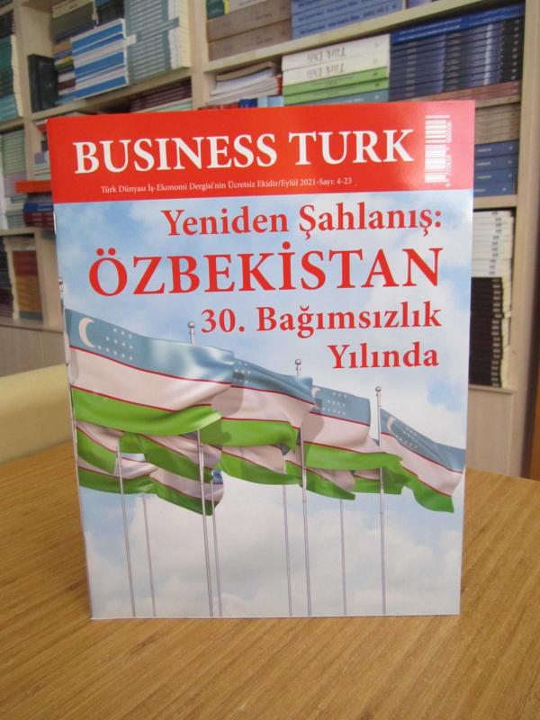 BUSINESS TURK - Yeniden Şahlanış ÖZBEKİSTAN 30. Bağımsızlık Yılında [ Business Turk 23.Sayı Eki ]