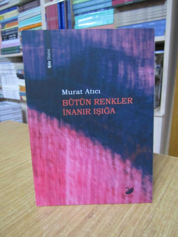 Bütün Renkler İnanır Işığa - Murat Atıcı
