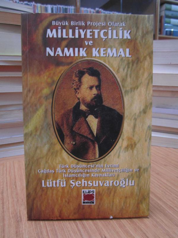 Büyük Birlik Projesi Olarak Milliyetçilik ve Namık Kemal (Türk Düşüncesi'nin Evrimi - Çağdaş Türk Düşüncesinde Milliyetçiliğin ve İslamcılığın Kaynakları)