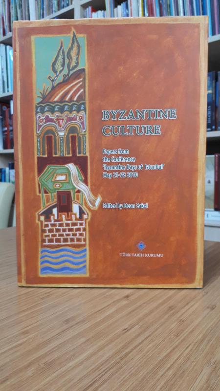 Byzantine Culture Papers From The Conference Byzantine Days of Istanbul (May 21-23, 2010) - Edited by Dean Sakel