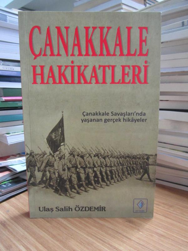 Çanakkale Hakikatleri Çanakkale Savaşları'nda Yaşanan Gerçek Hikayeler - Ulaş Salih Özdemir