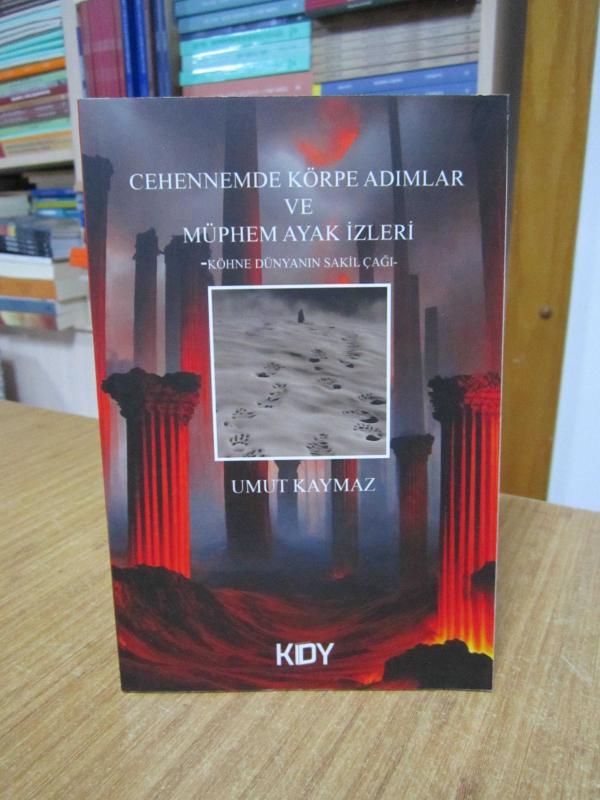 Cehennemde Körpe Adımlar ve Müphem Ayak İzleri - Umut Kaymaz
