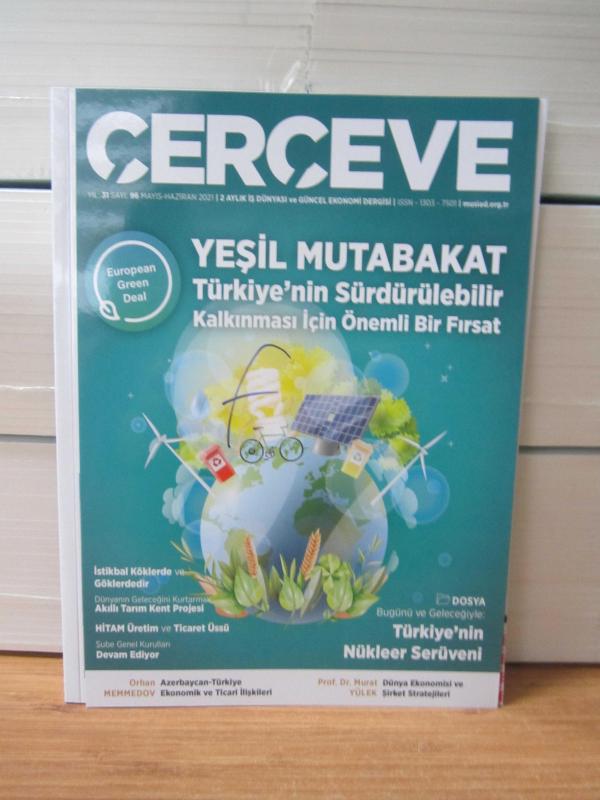 ÇERÇEVE İki Aylık İş Dünyası ve Güncel Ekonomi Dergisi - Yıl 31 Sayı 96 - Mayıs Haziran 2021