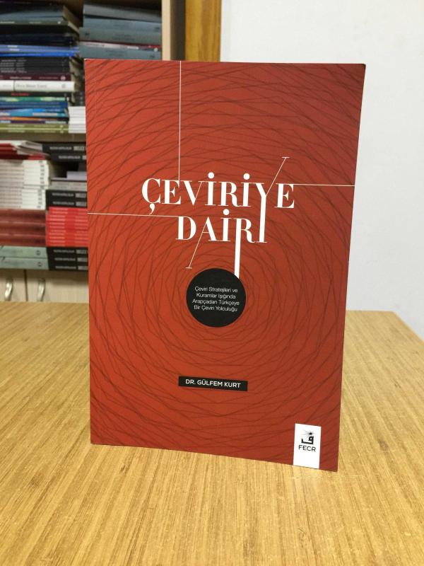 Çeviriye Dair - Çeviri Stratejileri Ve Kuramlar Işığında Arapçadan Türkçeye Bir Çeviri Yolculuğu