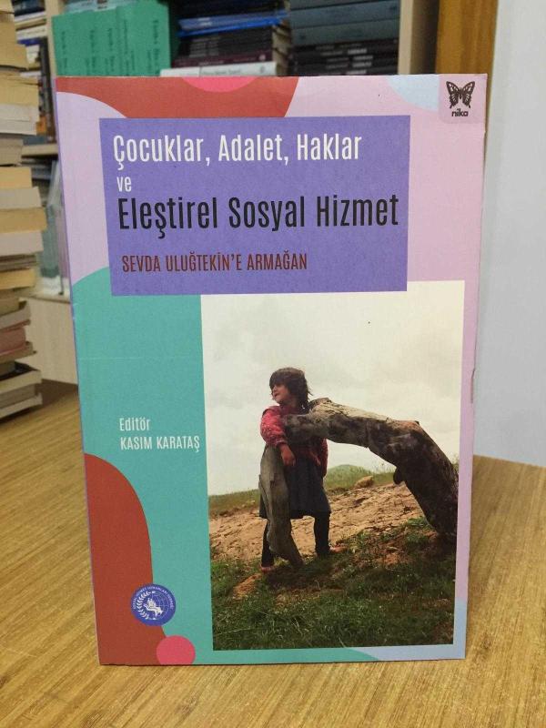 Çocuklar Adalet Haklar ve Eleştirel Sosyal Hizmet - Sevda Uluğtekin'e Armağan / Sosyal Hizmet Uzmanları Derneği