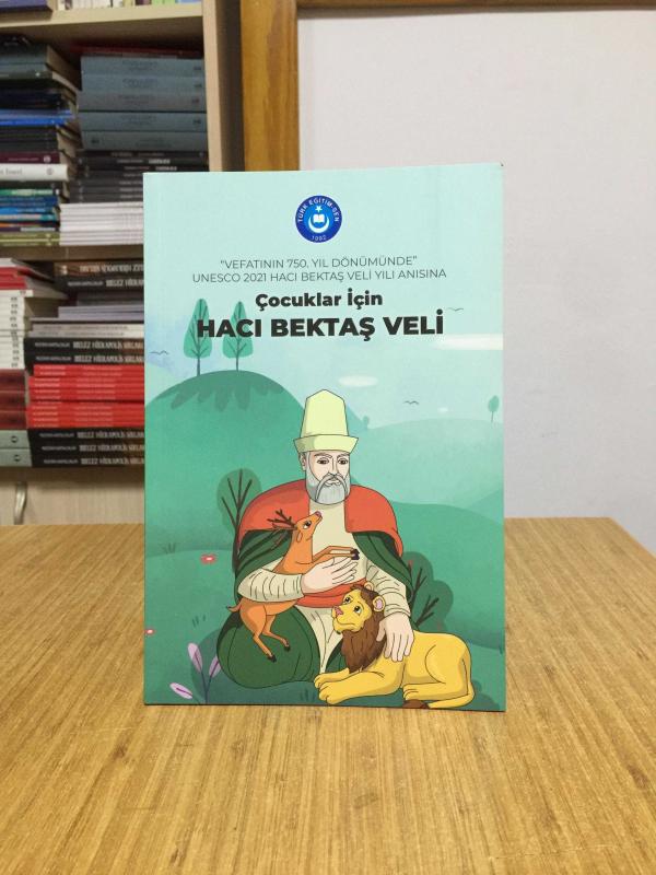 Çocuklar için Hacı Bektaş Veli - Vefatının 750. Yıl Dönümünde UNESCO 2021 Hacı Bektaş Veli Yılı Anısına