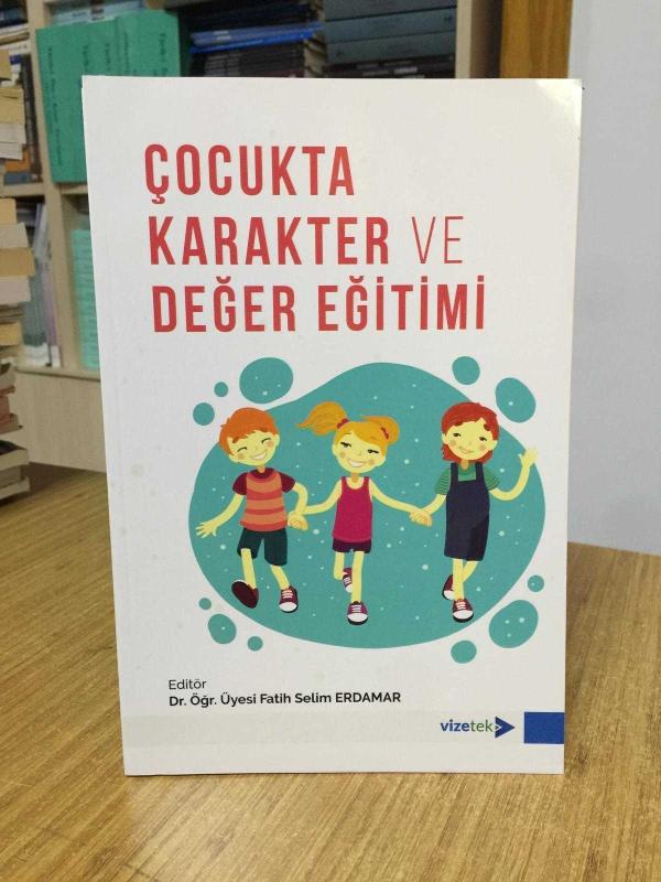 Çocukta Karakter ve Değer Eğitimi - Editör: Dr. Öğr. Üyesi Fatih Selim Erdamar
