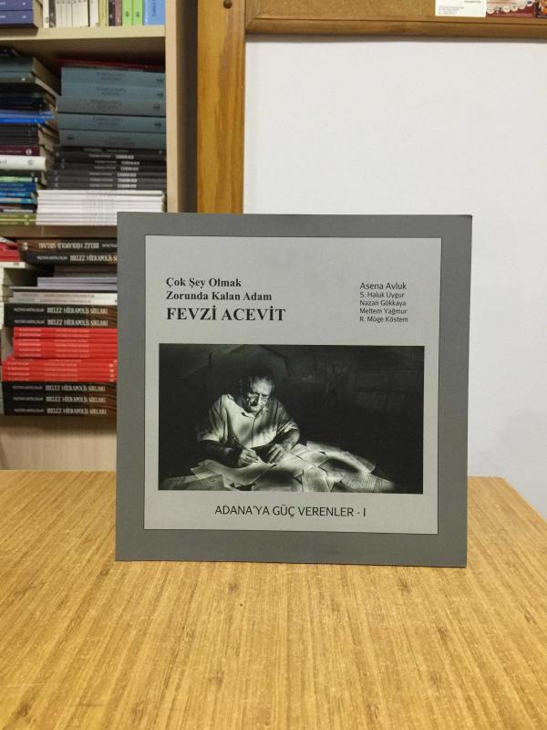 Çok Şey Olmak Zorunda Kalan Adam Fevzi Acevit / Adana'ya Güç Verenler