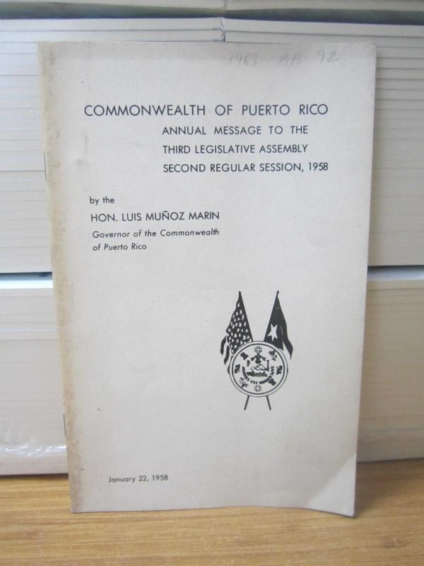 Commonwealth of Puerto Rico Annual Message to The Third Legislative Assembly Second Regular Session, January 22, 1958 - by Hon. Luis Muñoz Marín
