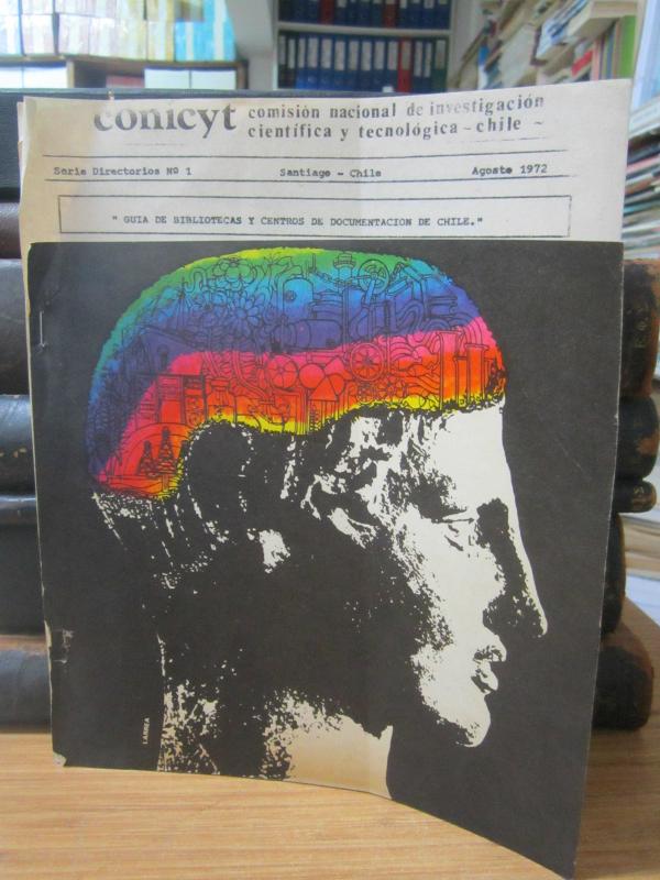 CONICYT Comision Nacional de Investigacion Cientifica Y Tecnologica - Guia de Bibliotecas y Centros de Documentacion De Chile - Agoste 1972 - Serie Di