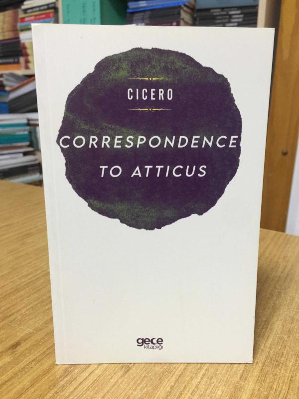 Correspondence To Atticus - Marcus Tullius Cicero