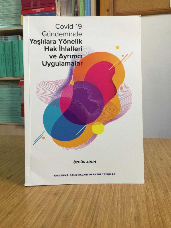 COVID-19 Gündeminde Yaşlılara Yönelik Hak İhlalleri ve Ayrımcı Uygulamalar