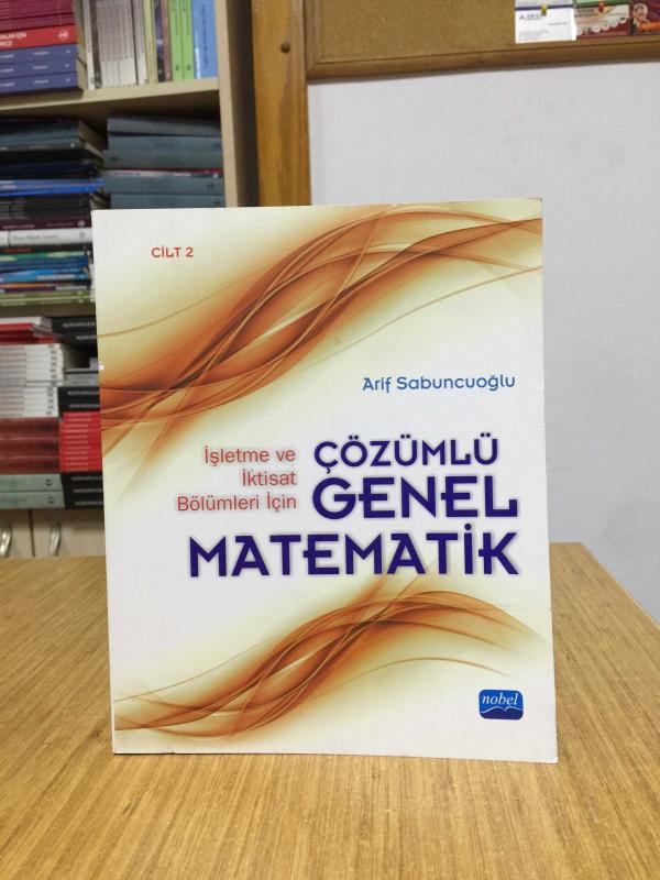 Çözümlü Genel Matematik 2.CİLT (İşletme ve İktisat Bölümleri İçin) - Arif Sabuncuoğlu