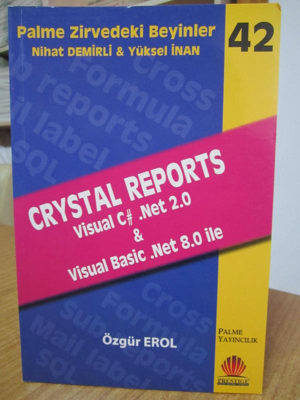 CRYSTAL REPORTS Visual C# . Net 2.0 & Visual Basic .Net 8.0 ile / Palme Zirvedeki Beyinler 42 Nihat Demirli & Yüksel İnan