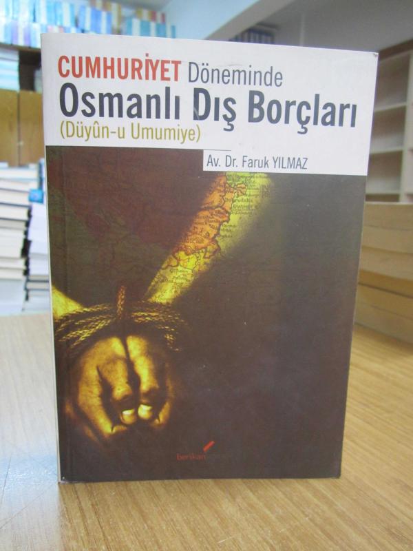 Cumhuriyet Döneminde Osmanlı Dış Borçları (Düyun-u Umumiye) - Av. Dr. Faruk Yılmaz [1.Baskı]