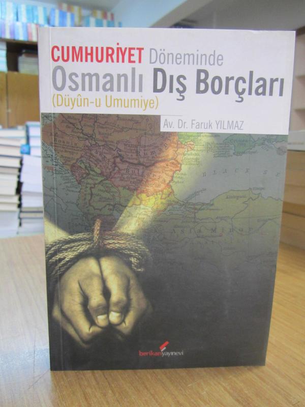 Cumhuriyet Döneminde Osmanlı Dış Borçları (Düyun-u Umumiye) - Av. Dr. Faruk Yılmaz [2.Baskı]