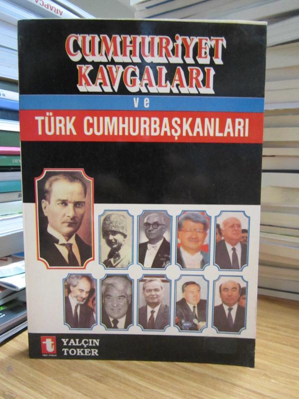 Cumhuriyet Kavgaları ve Türk Cumhurbaşkanları - Yalçın Toker [İmzalı]